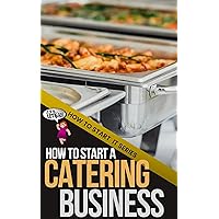How to Start a Catering Business: A Quick Start Beginners Guide to Expanding Your Reach and Catering for Your Customers (How To Start It) How to Start a Catering Business: A Quick Start Beginners Guide to Expanding Your Reach and Catering for Your Customers (How To Start It) Kindle Audible Audiobook Paperback