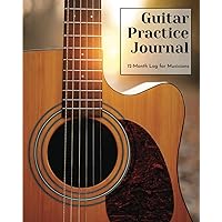 Guitar Practice Journal: 12 Month Log for Musicians (Acoustic Guitar Version) (Music Practice Journals)