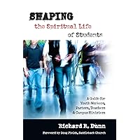 Shaping the Spiritual Life of Students: A Guide for Youth Workers, Pastors, Teachers Campus Ministers Shaping the Spiritual Life of Students: A Guide for Youth Workers, Pastors, Teachers Campus Ministers Paperback Mass Market Paperback