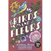 Birds and Fleurs: A Calming Moment Coloring Book Birds and Fleurs: A Calming Moment Coloring Book Paperback