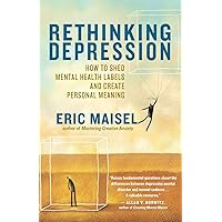 Rethinking Depression: How to Shed Mental Health Labels and Create Personal Meaning Rethinking Depression: How to Shed Mental Health Labels and Create Personal Meaning Paperback Kindle