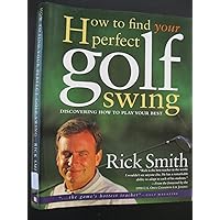 How to Find Your Perfect Golf Swing How to Find Your Perfect Golf Swing Hardcover