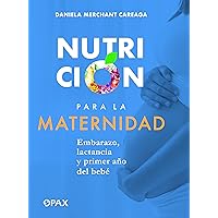 Nutrición para la maternidad: Embarazo, lactancia y primer año del bebé (Spanish Edition) Nutrición para la maternidad: Embarazo, lactancia y primer año del bebé (Spanish Edition) Staple Bound