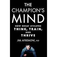 The Champion's Mind: How Great Athletes Think, Train, and Thrive The Champion's Mind: How Great Athletes Think, Train, and Thrive Paperback Audible Audiobook Kindle Hardcover Audio CD