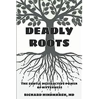 Deadly Roots: The subtle destructive power of bitterness Deadly Roots: The subtle destructive power of bitterness Paperback Kindle Audible Audiobook Hardcover