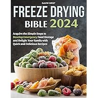 Freeze Drying Bible: Acquire the Simple Steps to Develop Emergency Food Storage and Delight Your Family with Quick and Delicious Recipes Freeze Drying Bible: Acquire the Simple Steps to Develop Emergency Food Storage and Delight Your Family with Quick and Delicious Recipes Paperback Kindle