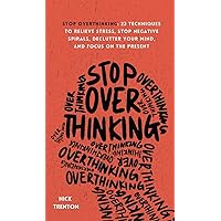 Stop Overthinking: 23 Techniques to Relieve Stress, Stop Negative Spirals, Declutter Your Mind, and Focus on the Present Stop Overthinking: 23 Techniques to Relieve Stress, Stop Negative Spirals, Declutter Your Mind, and Focus on the Present Hardcover Paperback Kindle Audible Audiobook Spiral-bound