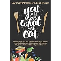 You Are What You Eat: Low FODMAP Planner & Food Tracker: 3 Month Daily Diary with FODMAP food lists & planners | track foods, triggers, and ... Crohn's, Celiac and Other Digestive Disorders You Are What You Eat: Low FODMAP Planner & Food Tracker: 3 Month Daily Diary with FODMAP food lists & planners | track foods, triggers, and ... Crohn's, Celiac and Other Digestive Disorders Paperback