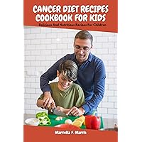 CANCER DIET COOKBOOK FOR KIDS : Delicious And Nutritious Recipes For Children. CANCER DIET COOKBOOK FOR KIDS : Delicious And Nutritious Recipes For Children. Kindle Paperback