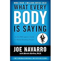 What Every Body Is Saying: An Ex-FBI Agent's Guide to Speed-Reading People What Every Body Is Saying: An Ex-FBI Agent's Guide to Speed-Reading People Paperback Audible Audiobook Kindle Hardcover