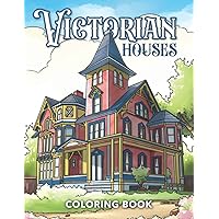 Victorian Houses Coloring Book: Historical British Victorian Era Architecture Coloring Pages for Adults Relaxation