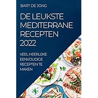 de Leukste Mediterrane Recepten 2022: Veel Heerlijke Eenvoudige Recepten Te Maken (Dutch Edition)
