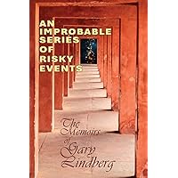 An Improbable Series of Risky Events: The Memoirs of Gary Lindberg An Improbable Series of Risky Events: The Memoirs of Gary Lindberg Paperback Kindle