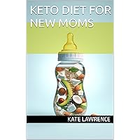 Keto diet for new moms: Safe Keto Diet post pregnancy, for lactating and breastfeeding mothers Keto diet for new moms: Safe Keto Diet post pregnancy, for lactating and breastfeeding mothers Kindle Paperback