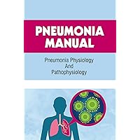 Pneumonia Manual: Pneumonia Physiology And Pathophysiology