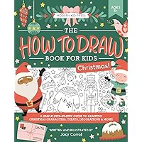 The How to Draw Book for Kids, Christmas Edition: A Simple Step-by-Step Guide to Drawing Cute Christmas Characters, Treats, Decorations, Gifts, Stockings, Reindeer and More The How to Draw Book for Kids, Christmas Edition: A Simple Step-by-Step Guide to Drawing Cute Christmas Characters, Treats, Decorations, Gifts, Stockings, Reindeer and More Paperback
