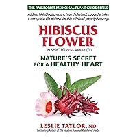 Hibiscus Flower: Nature’s Secret for a Healthy Heart (The Rainforest Medicinal Plant Guide Series) Hibiscus Flower: Nature’s Secret for a Healthy Heart (The Rainforest Medicinal Plant Guide Series) Paperback Kindle