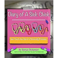 Diary of A Sick Chick; A Year In The Life of A Chronically Ill Woman Diary of A Sick Chick; A Year In The Life of A Chronically Ill Woman Kindle