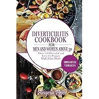 Diverticulitis Cookbook For Men and Women Above 50: Over 150 Flavorful and easy-to-prepare High-Fiber meals