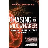 Chasing the Widowmaker: The History of the Heart Attack Pandemic Chasing the Widowmaker: The History of the Heart Attack Pandemic Hardcover Kindle Paperback