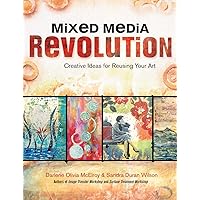 Mixed Media Revolution: Creative Ideas for Reusing Your Art Mixed Media Revolution: Creative Ideas for Reusing Your Art Paperback Kindle