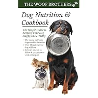 Dog Nutrition and Cookbook: The Simple Guide to Keeping Your Dog Happy and Healthy Dog Nutrition and Cookbook: The Simple Guide to Keeping Your Dog Happy and Healthy Paperback Kindle Hardcover