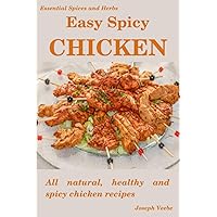 Easy Spicy Chicken: All Natural, Healthy and Spicy Chicken Recipes (Easy Spicy Recipes)