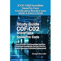 [COF-C02] Snowflake SnowPro Core Certification Practice tests - NEW & EXCLUSIVE: Pass the [COF-C02] Snowflake SnowPro Core Exam Confidently On Your First Try (Latest Questions & Detailed Explanation) [COF-C02] Snowflake SnowPro Core Certification Practice tests - NEW & EXCLUSIVE: Pass the [COF-C02] Snowflake SnowPro Core Exam Confidently On Your First Try (Latest Questions & Detailed Explanation) Paperback Kindle Hardcover
