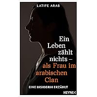 Ein Leben zählt nichts – als Frau im arabischen Clan: Eine Insiderin erzählt (German Edition)