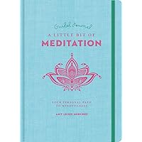 A Little Bit of Meditation Guided Journal: Your Personal Path to Mindfulness (Little Bit Series) (Volume 25) A Little Bit of Meditation Guided Journal: Your Personal Path to Mindfulness (Little Bit Series) (Volume 25) Flexibound
