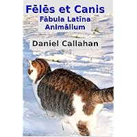Fēlēs et Canis (Fābula Latīna Animālium) (Latin Edition) Fēlēs et Canis (Fābula Latīna Animālium) (Latin Edition) Paperback