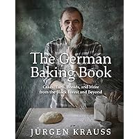The German Baking Book: Cakes, Tarts, Breads, and More from the Black Forest and Beyond The German Baking Book: Cakes, Tarts, Breads, and More from the Black Forest and Beyond Hardcover Kindle