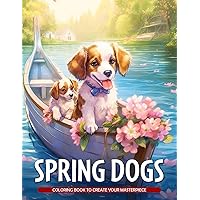 Spring Dogs Coloring Book: Celebrate Spring with Playful Dogs, Perfect for Pet Lovers and Fans of Canine-Themed Art Spring Dogs Coloring Book: Celebrate Spring with Playful Dogs, Perfect for Pet Lovers and Fans of Canine-Themed Art Paperback