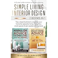 Simple Living Interior Design (2 in 1): A Guide to Minimalism and Decluttering; tips, steps & advice to organize your home for peaceful living; Feng ... & zero waste with log book (Back to Basics)