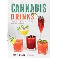 Cannabis Drinks: Secrets to Crafting CBD and THC Beverages at Home Cannabis Drinks: Secrets to Crafting CBD and THC Beverages at Home Hardcover Kindle Paperback