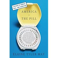 America And The Pill: A History of Promise, Peril, and Liberation America And The Pill: A History of Promise, Peril, and Liberation Paperback Kindle Hardcover