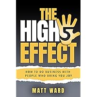 The High-Five Effect: How To Do Business With People Who Bring You Joy The High-Five Effect: How To Do Business With People Who Bring You Joy Kindle Paperback
