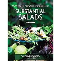Substantial Salads: 100 Healthy and Hearty Main Courses for Every Season Substantial Salads: 100 Healthy and Hearty Main Courses for Every Season Hardcover Kindle