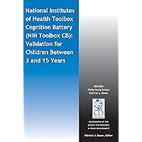 National Institutes of Health Toolbox Cognition Battery (NIH Toolbox CB): Validation for Children Between 3 and 15 Years (Monographs of the Society for Research in Child Development (MONO)) National Institutes of Health Toolbox Cognition Battery (NIH Toolbox CB): Validation for Children Between 3 and 15 Years (Monographs of the Society for Research in Child Development (MONO)) Paperback