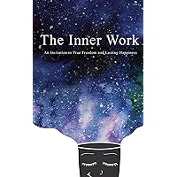 The Inner Work: An Invitation to True Freedom and Lasting Happiness The Inner Work: An Invitation to True Freedom and Lasting Happiness Paperback Audible Audiobook Kindle Spiral-bound