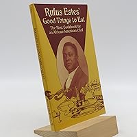 Rufus Estes' Good Things to Eat: The First Cookbook by an African-American Chef (Dover Cookbooks) Rufus Estes' Good Things to Eat: The First Cookbook by an African-American Chef (Dover Cookbooks) Paperback Kindle Hardcover