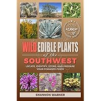 Wild Edible Plants of the Southwest: Locate, Identify, Store, and Prepare Your Foraged Finds (Foraged Finds in the USA: A Comprehensive Series to Wild Edible Plants Across America) Wild Edible Plants of the Southwest: Locate, Identify, Store, and Prepare Your Foraged Finds (Foraged Finds in the USA: A Comprehensive Series to Wild Edible Plants Across America) Paperback Kindle Hardcover