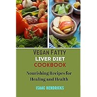 VEGAN FATTY LIVER DIET COOKBOOK : Nourishing Recipes for Healing and Health VEGAN FATTY LIVER DIET COOKBOOK : Nourishing Recipes for Healing and Health Kindle Paperback