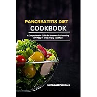 Pancreatitis Diet Cookbook: A Comprehensive Guide for Better Health, featuring 100 Recipes and a 30-Day Meal Plan Pancreatitis Diet Cookbook: A Comprehensive Guide for Better Health, featuring 100 Recipes and a 30-Day Meal Plan Kindle Paperback