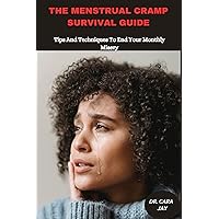 THE MENSTRUAL CRAMP SURVIVAL GUIDE: Tips And Techniques To End Your Monthly Misery THE MENSTRUAL CRAMP SURVIVAL GUIDE: Tips And Techniques To End Your Monthly Misery Kindle Paperback