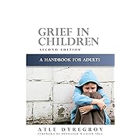Grief in Children: A Handbook for Adults Second Edition Grief in Children: A Handbook for Adults Second Edition Paperback Kindle
