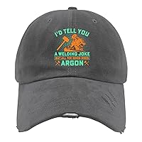 Welding I'd Tell You A Welding Joke But All The Good Ones Argon Hats Womans Hat Dark Grey Sun Hat Men Gifts for Mom