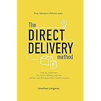 The Direct Delivery Method: Stop relying on delivery platforms The Direct Delivery Method: Stop relying on delivery platforms Kindle Paperback