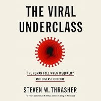 The Viral Underclass: The Human Toll When Inequality and Disease Collide The Viral Underclass: The Human Toll When Inequality and Disease Collide Audible Audiobook Paperback Kindle Hardcover