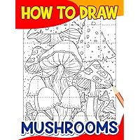 How To Draw Mushrooms: Easy Learn Drawing Step by Step Plants | For Kids, Childs or Lovers | Birthday | Christmas Gifts | Gag Gifts | To Stress Relief Gifts